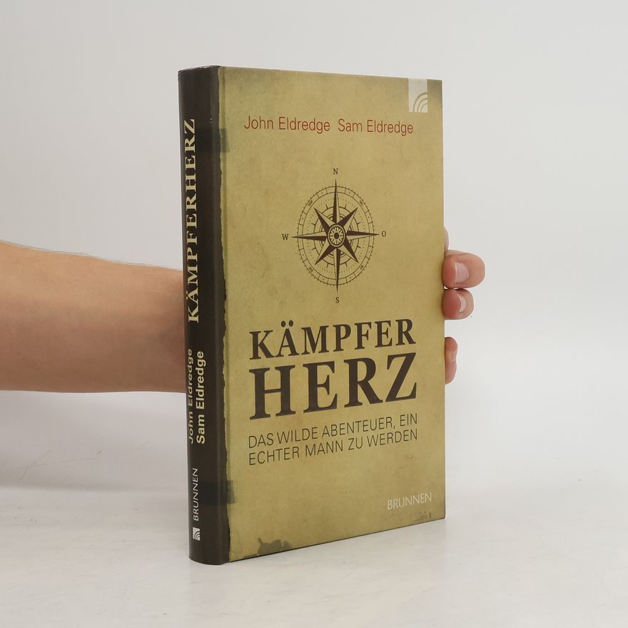 John Eldredge Kämpferherz. Das wilde Abenteuer, ein echter Mann zu werden