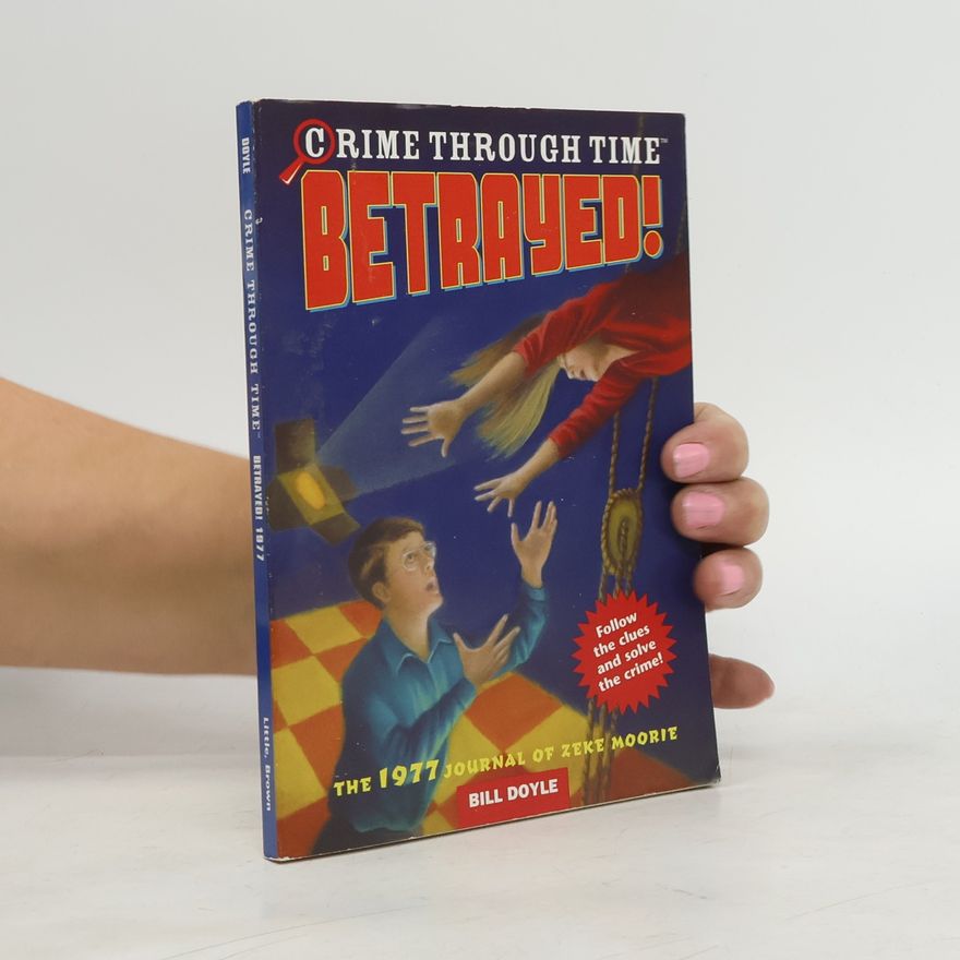 Bill Doyle Crime Through Time - 4: Betrayed! The 1977 Journal of Zeke Moorie
