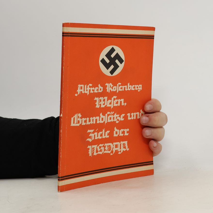 Alfred Rosenberg Wesen, Grundsätze und Ziele der Nationalsozialistischen Deutschen Arbeiterpartei