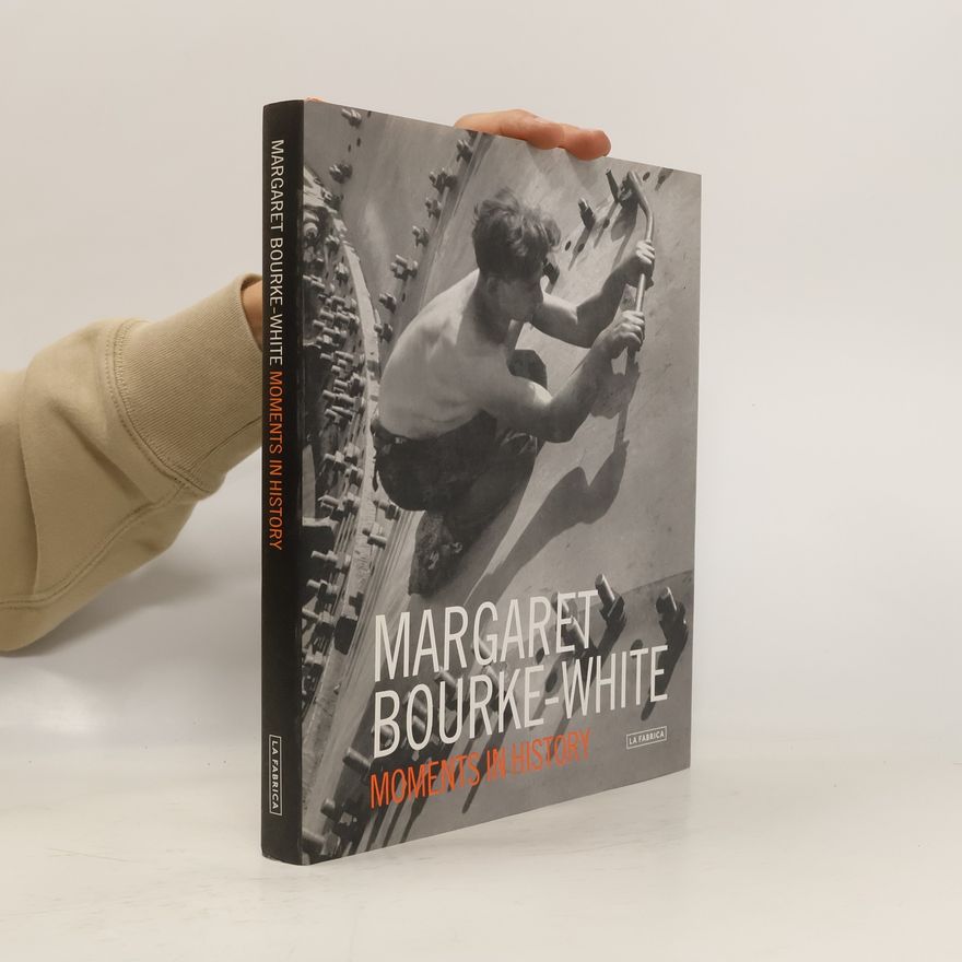 Margaret Bourke-White Margaret Bourke-White Moments of History