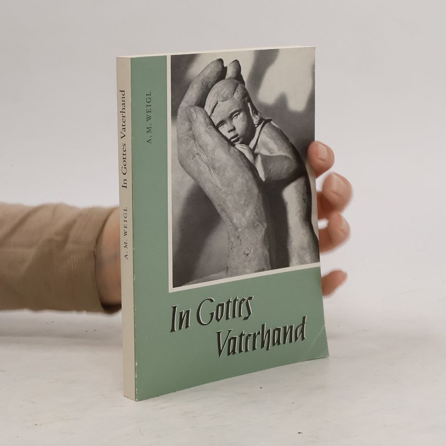 A. M. Weigl In Gottes Vaterhand