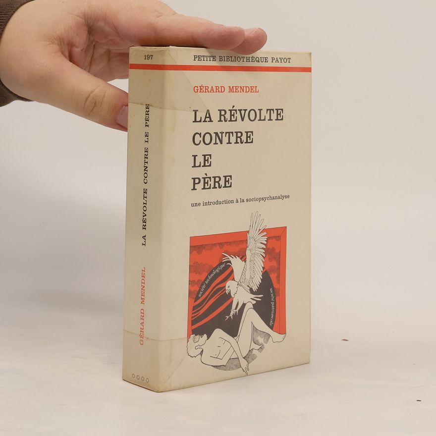 Gérard Mendel La révolte contre le père, une introduction à la sociopsychanalyse