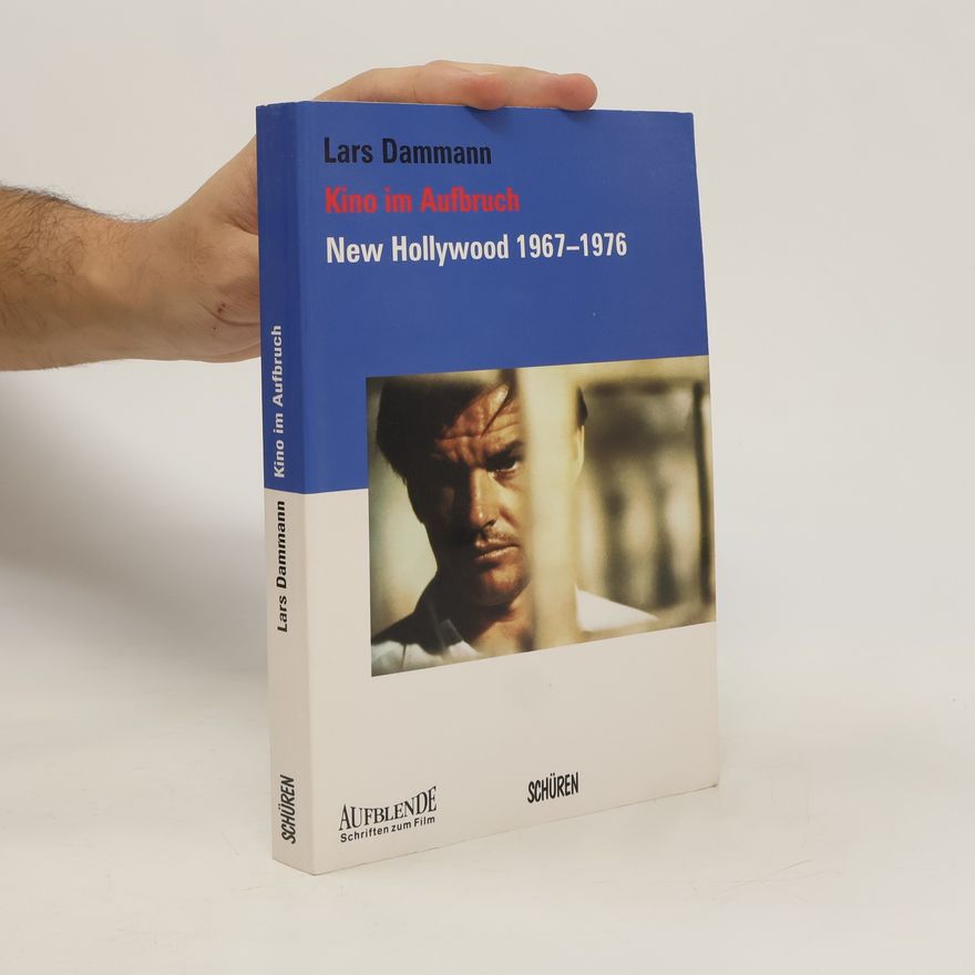 Lars Dammann Kino im Aufbruch: New Hollywood 1967 - 1976