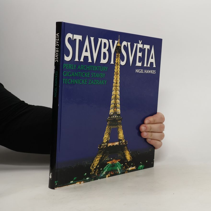 Nigel Hawkes Stavby světa. Perly architektury, gigantické stavby, technické zázraky