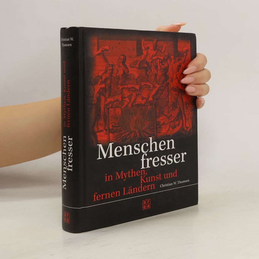 Christian W. Thomsen Menschenfresser in Mythen, Kunst und fernen Ländern