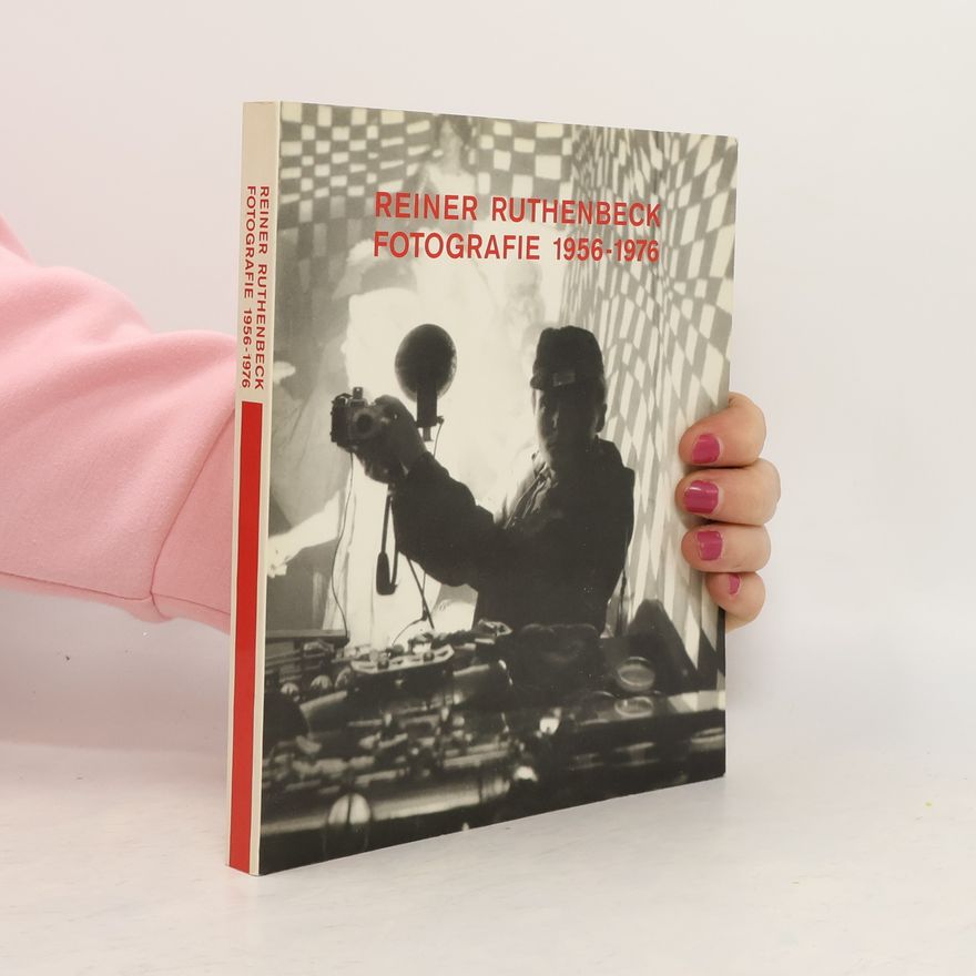 Reiner Ruthenbeck Reiner Ruthenbeck, Fotografie 1956 - 1976