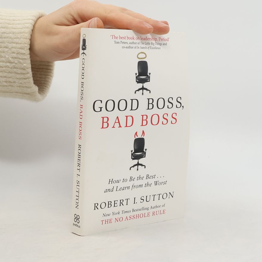 Robert I. Sutton Good Boss, Bad Boss