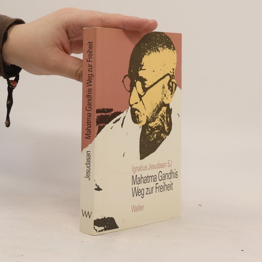 Ignatius Jesudasan Mahatma Gandhis Weg zur Freiheit