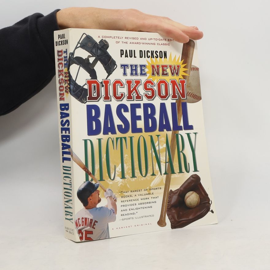 Paul Dickson The New Dickson Baseball Dictionary: A Completely Revised and Up-to-Date Edition of the Award-Winning Classic