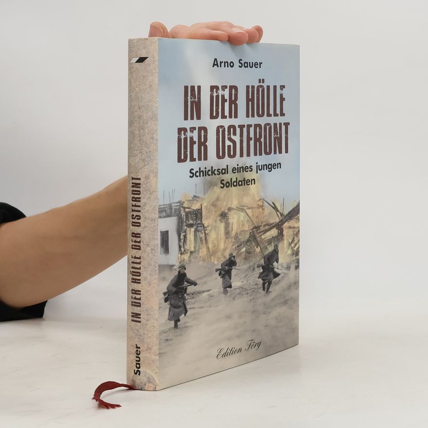 Arno Sauer In der Hölle der Ostfront