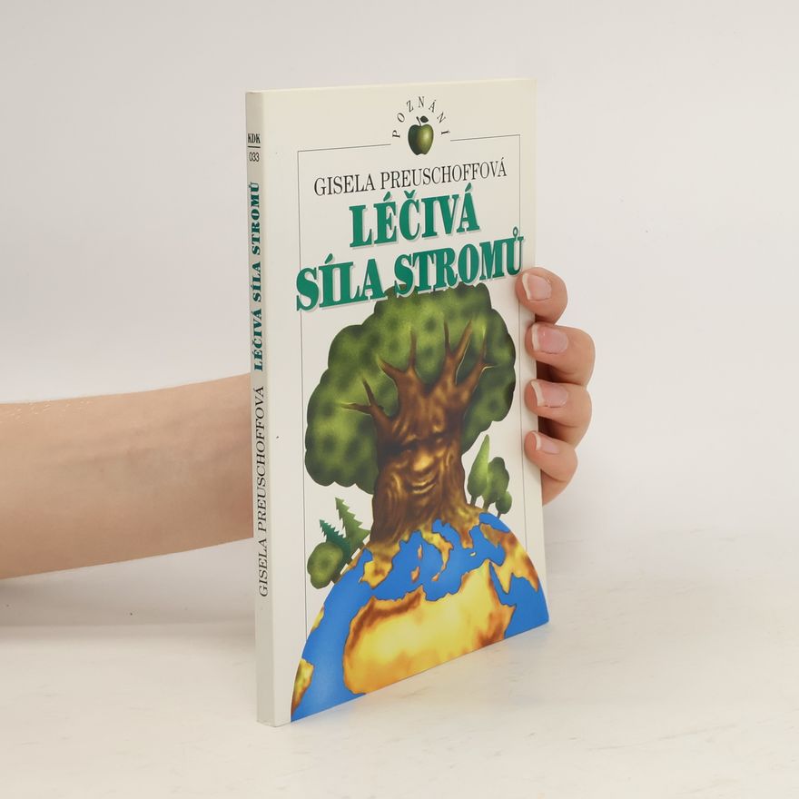 Gisela Preuschoff Léčivá síla stromů. Mytologie, dějiny a léčivé působení