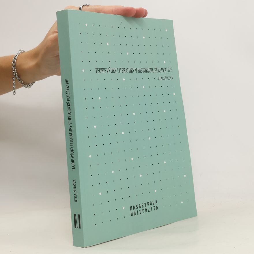 Jitka Zítková Teorie výuky literatury v historické perspektivě