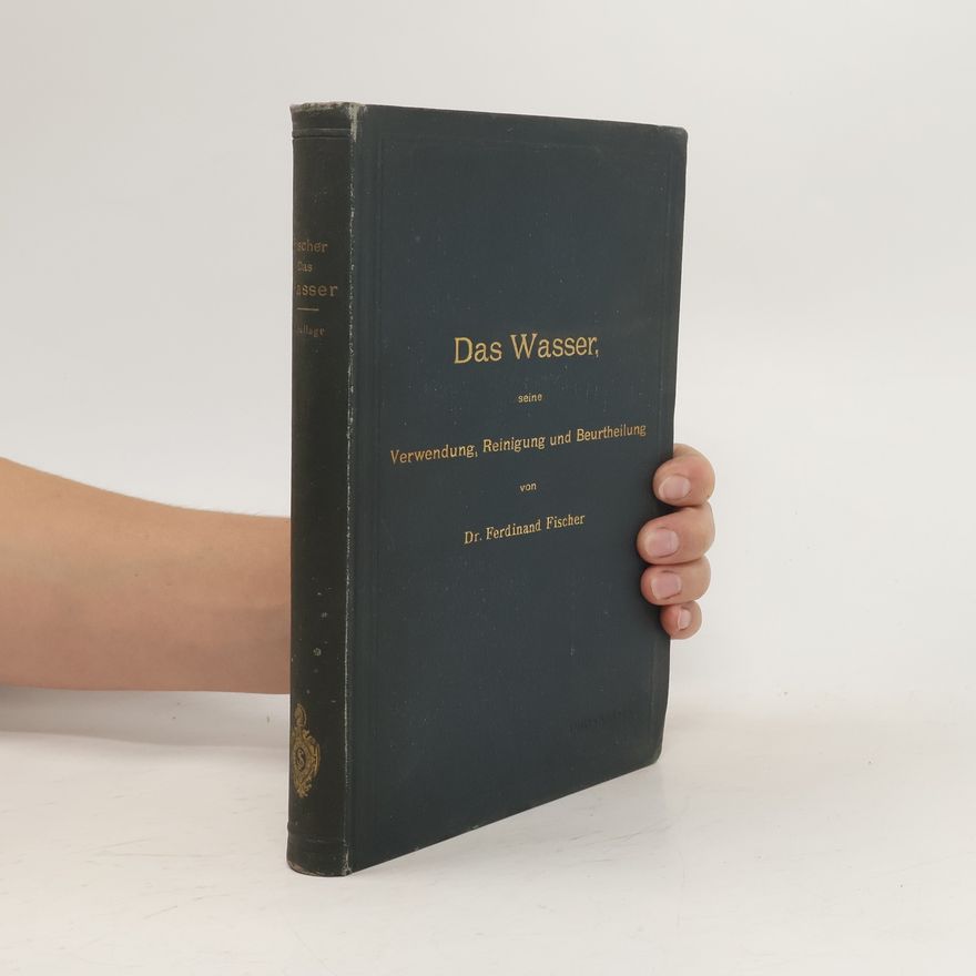 Ferdinand Fischer Das Wasser, seine Verwendung, Reinigung und Beurtheilung