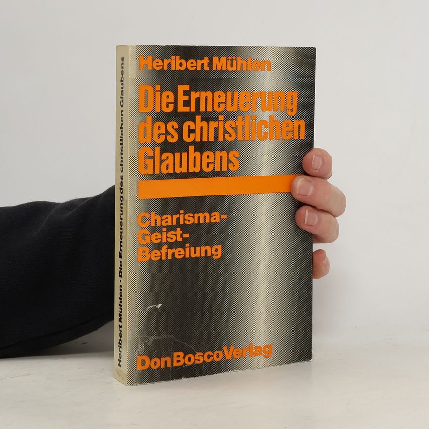 Heribert Mühlen Die Erneuerung des christlichen Glaubens