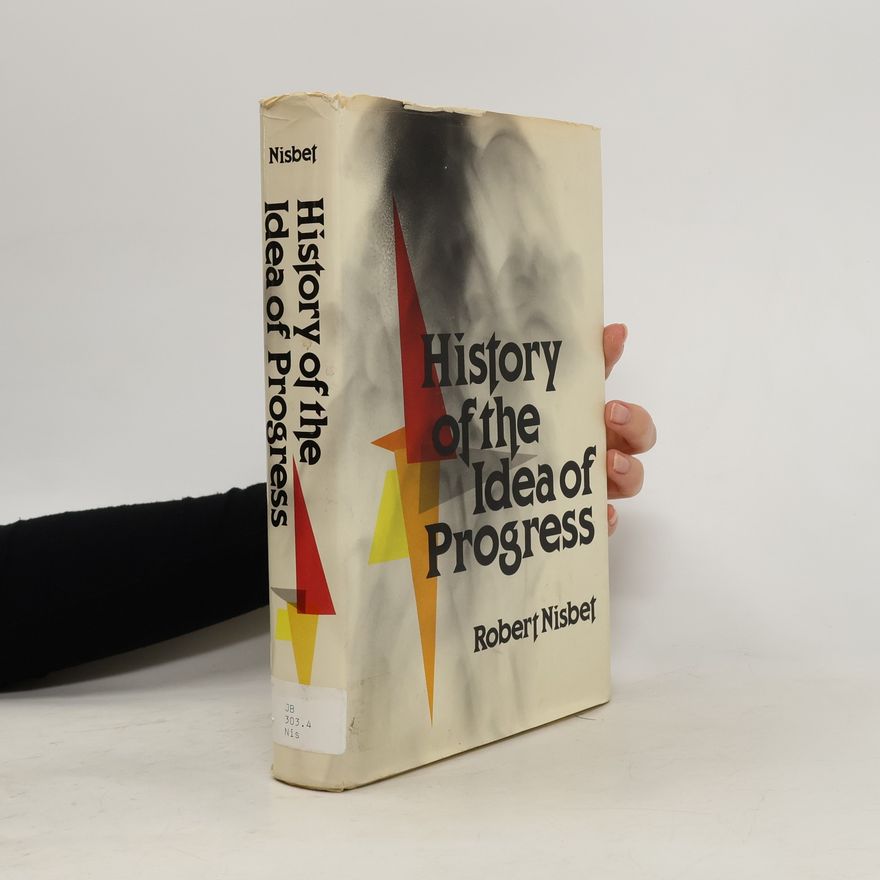 Robert A. Robert Alexandr Nisbet History of the Idea of Progress