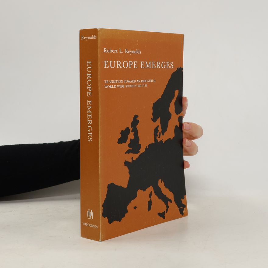 Robert L. Reynolds Europe Emerges Transition Toward an Industrial World-Wide Society 600-1750