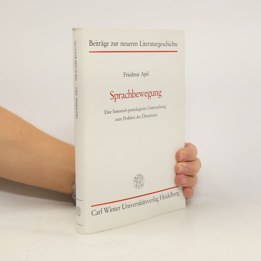 Friedmar Apel Sprachbewegung: Eine historisch-poetologische Untersuchung zum Problem des Übersetzens