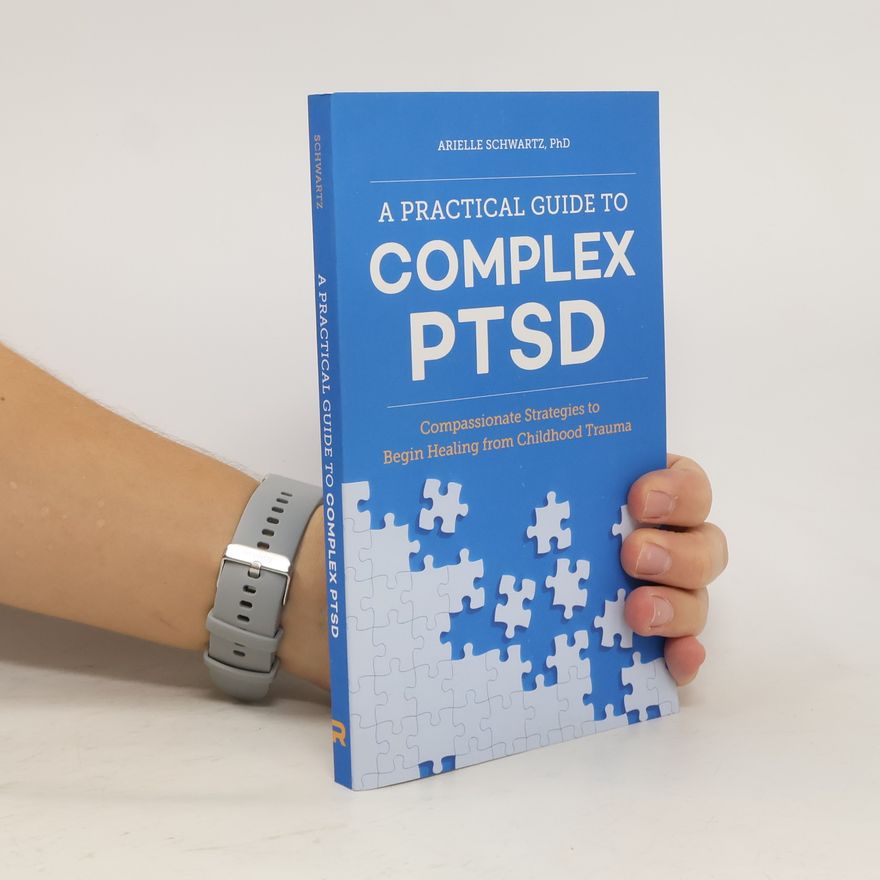 Arielle Schwartz A Practical Guide to Complex Ptsd