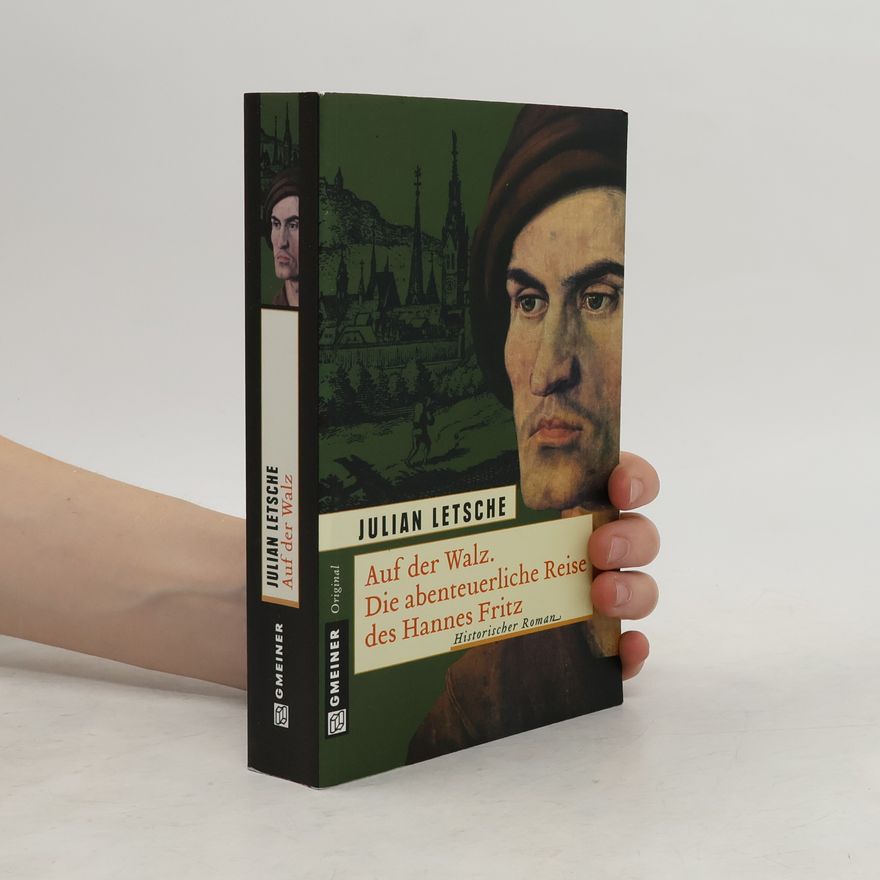 Julian Letsche Auf der Walz. Die abenteuerliche Reise des Hannes Fritz