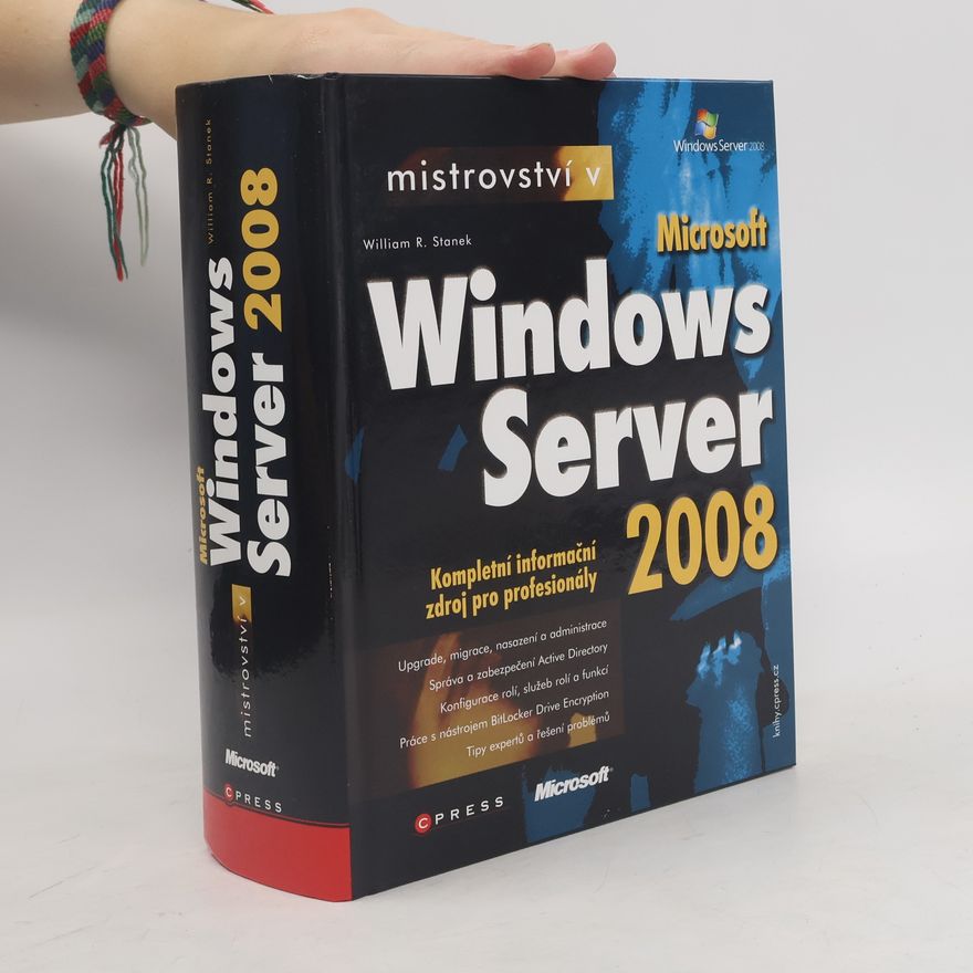 William Robert Stanek Mistrovství v Microsoft Windows Server 2008 : kompletní informační zdroj pro profesionály