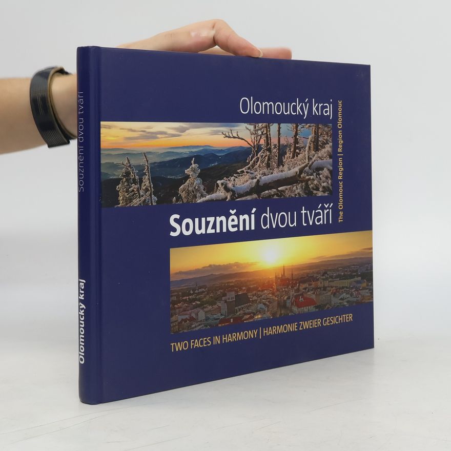 Ivan Marek Souznění dvou tváří : Olomoucký kraj = Two faces in harmony : the Olomouc Region = Harmonie zweier Gesichter : Region Olomouc