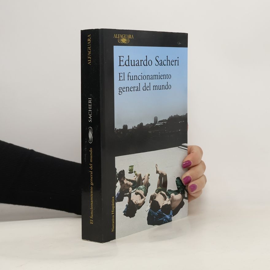 Eduardo Sacheri El funcionamiento general del mundo