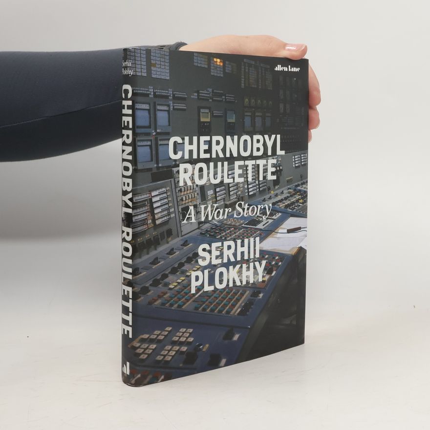 Serhii Plokhii Chernobyl Roulette