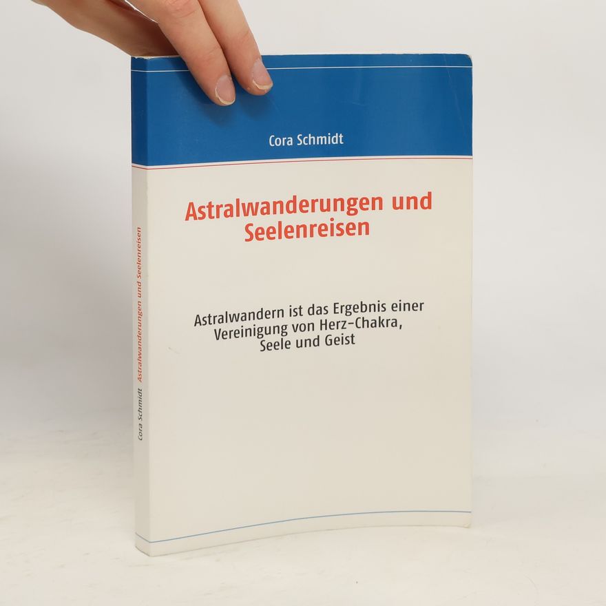 Cora Schmidt Astralwanderungen und Seelenreisen