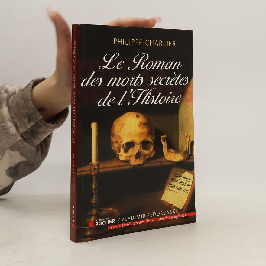 Philippe Charlier Le roman des morts secrètes de l'histoire