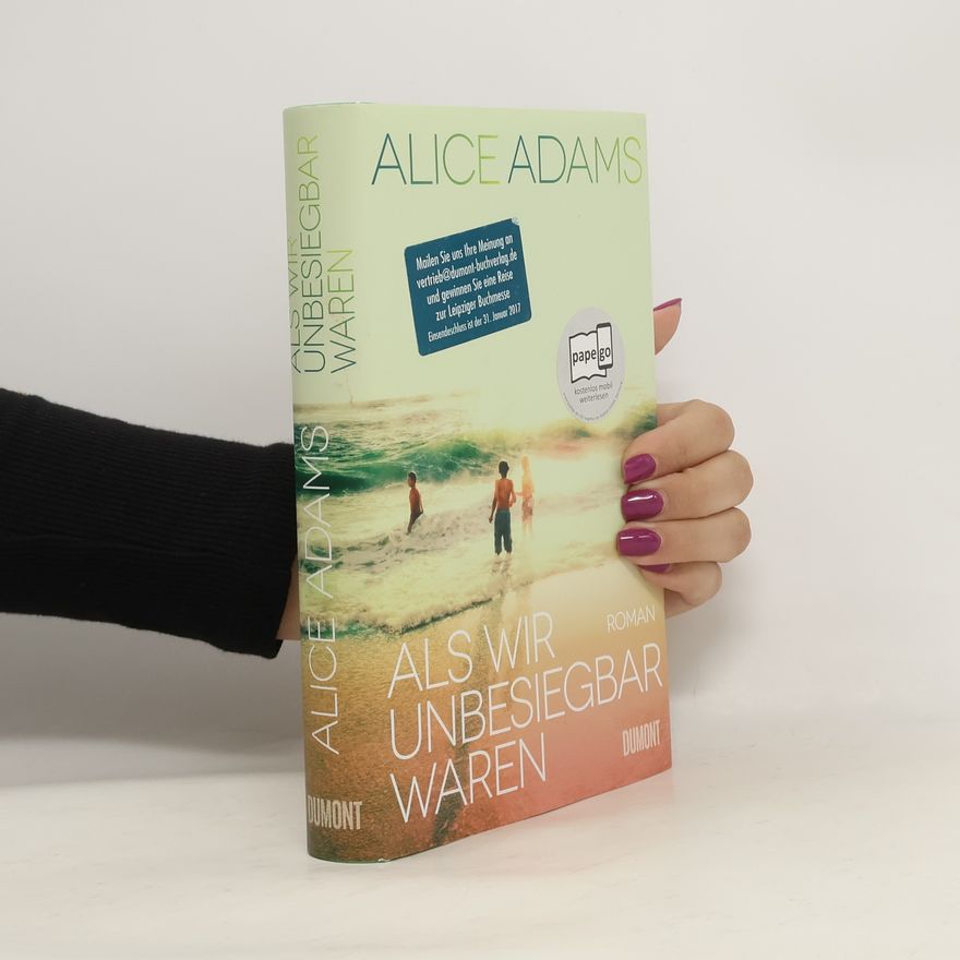 Alice Adams Als wir unbesiegbar waren