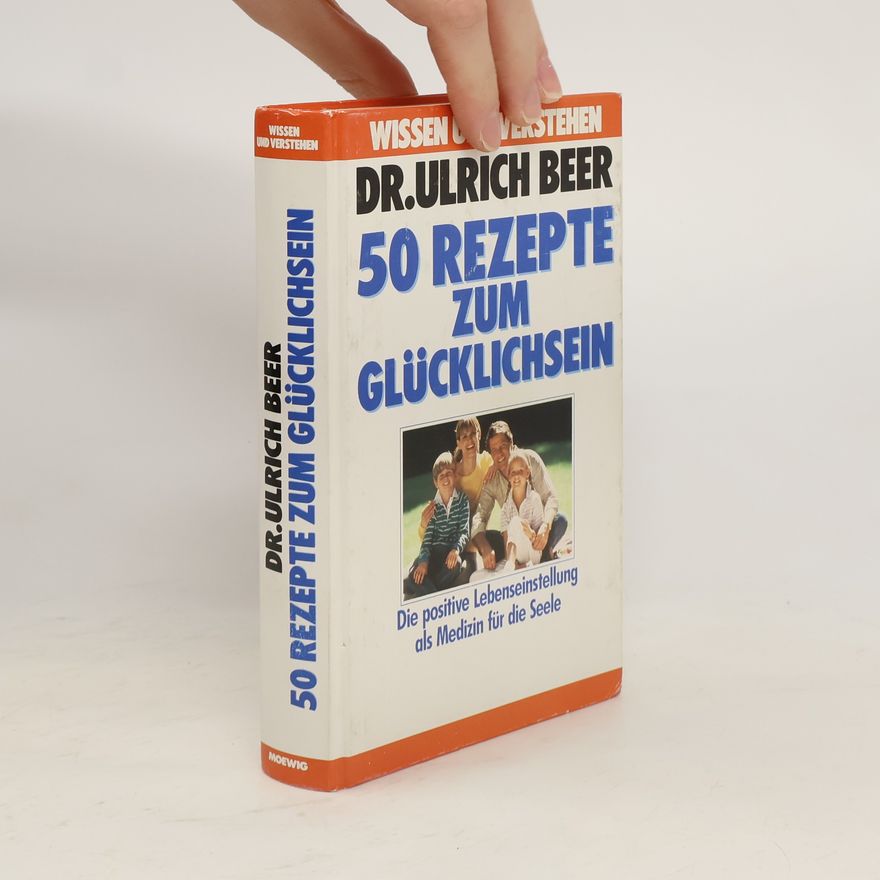Ulrich Beer 50 [Fünfzig] Rezepte zum Glücklichsein