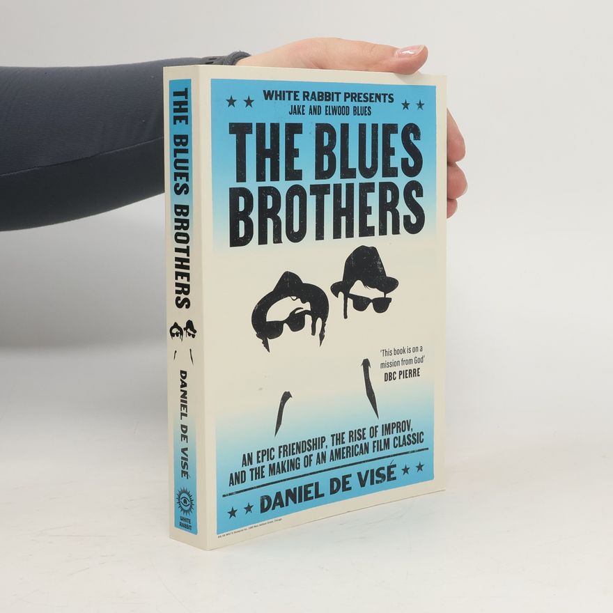 Daniel De Vise The Blues Brothers: An Epic Friendship, the Rise of Improv, and the Making of an American Film Classic