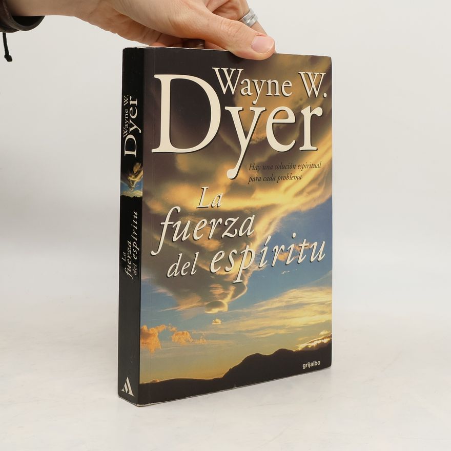 Wayne W. Dyer La Fuerza del Espíritu