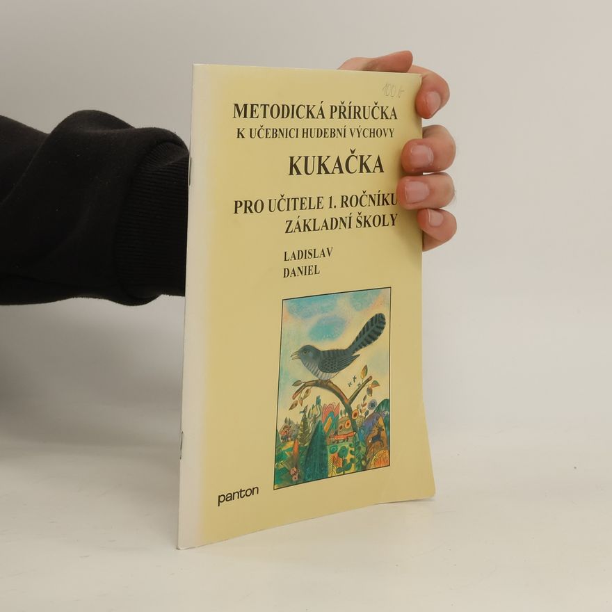 Ladislav Daniel Metodická příručka k učebnici hudební výchovy Kukačka pro učitele 1. ročníku základní školy