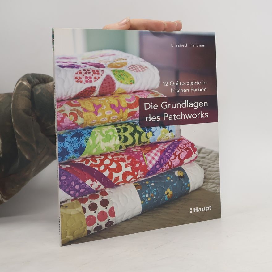 Elizabeth Hartman Die Grundlagen des Patchworks
