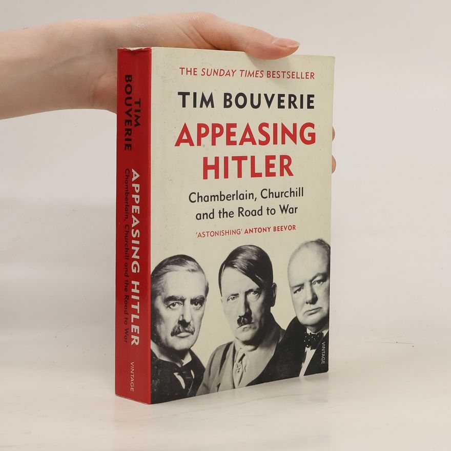 Tim Bouverie Appeasing Hitler : Chamberlain, Churchill and the Road to War