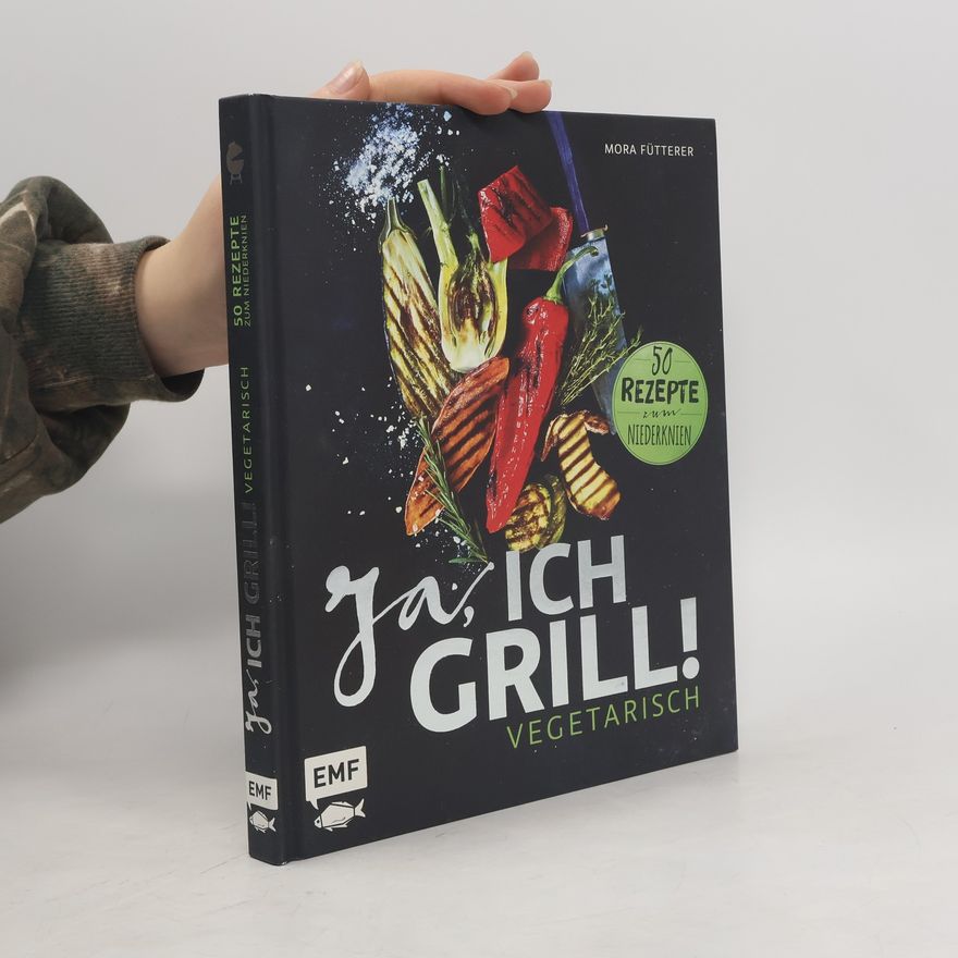 Mora Fütterer Ja, ich grill! Vegetarisch