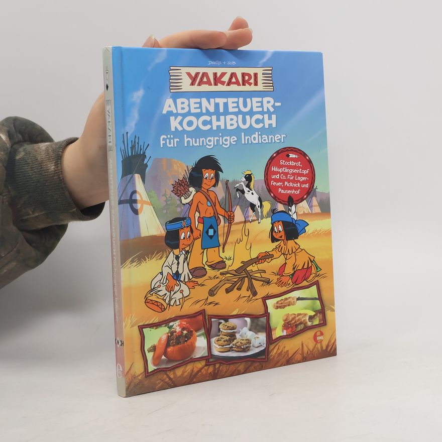 Derib Yakari - Abenteuer-Kochbuch für hungrige Indianer
