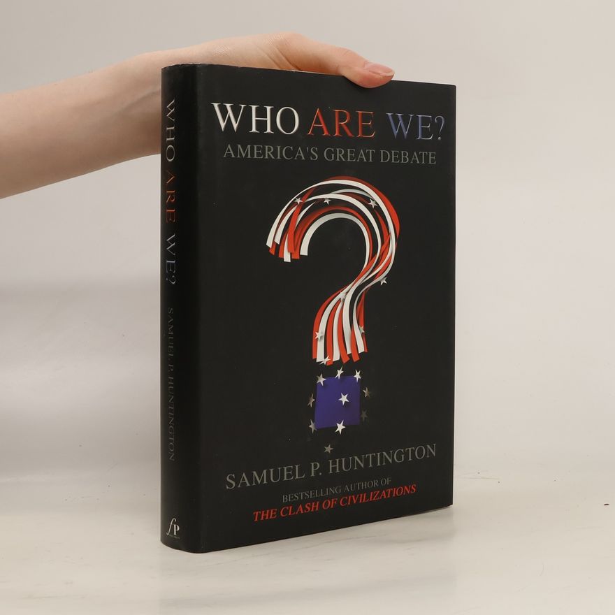 Samuel Phillips Huntington Who Are We? America´s Great Debate