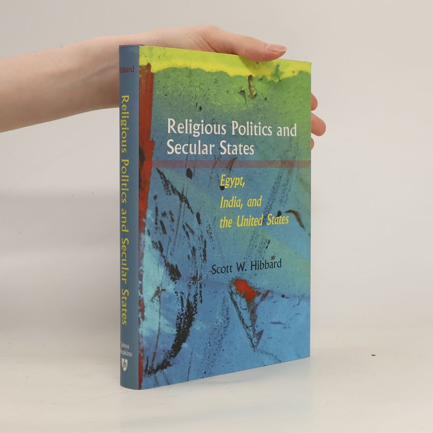 Scott W. Hibbard Religious Politics and Secular States