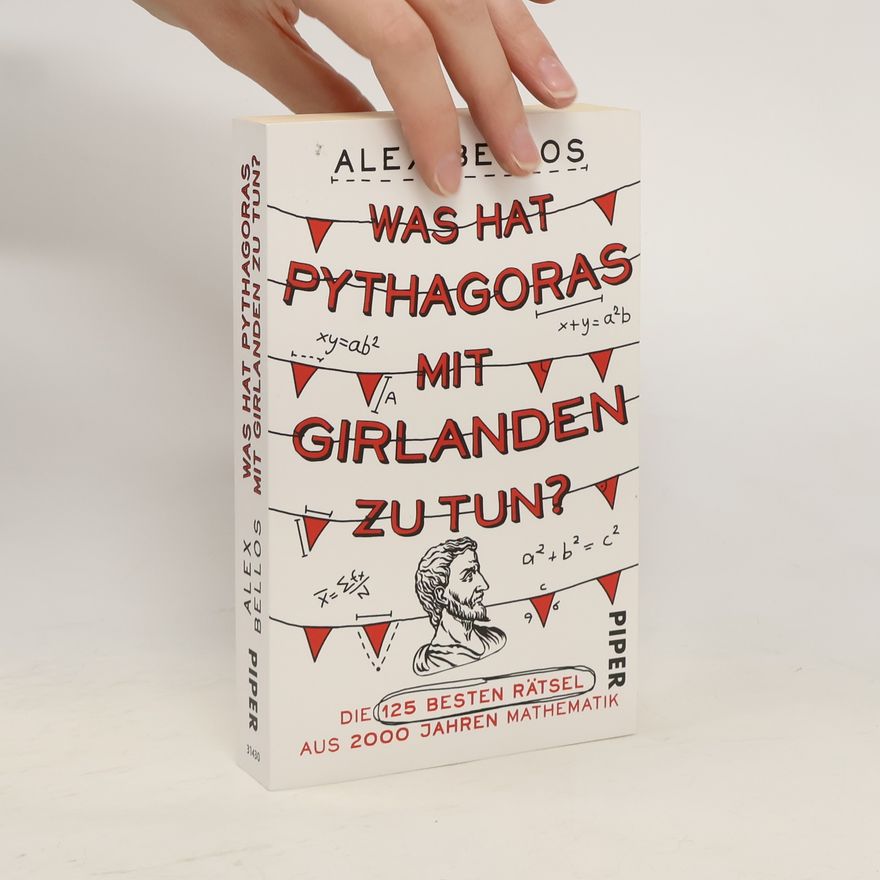 Alex Bellos Was hat Pythagoras mit Girlanden zu tun?