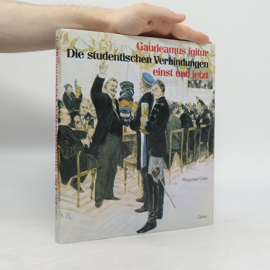 Paulgerhard Gladen Die studentischen Verbindungen einst und jetzt