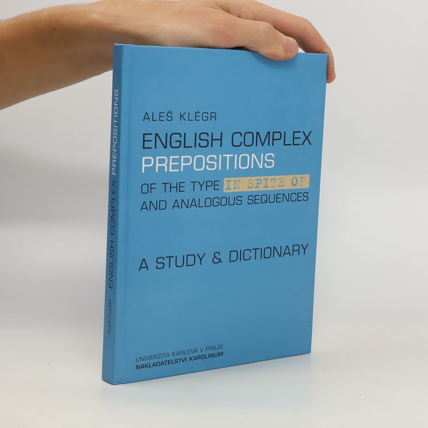 Aleš Klégr English complex prepositions of the type in spite of and analogous sequences : a study & dictionary