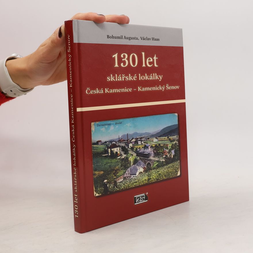 Bohumil Augusta 130 let sklářské lokálky Česká Kamenice - Kamenický Šenov