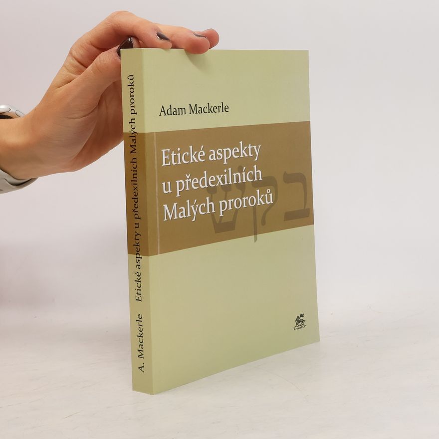 Adam Mackerle Etické aspekty u předexilních Malých proroků