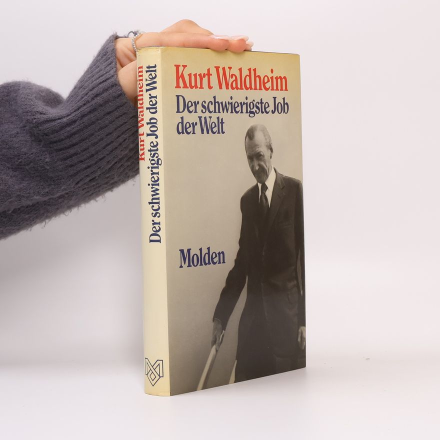 Kurt Waldheim Der schwierigste Job der Welt