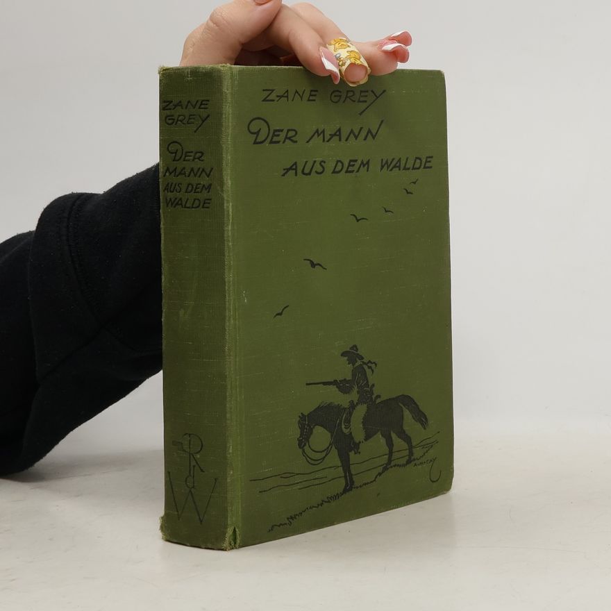 Zane Grey Der Mann aus dem Walde