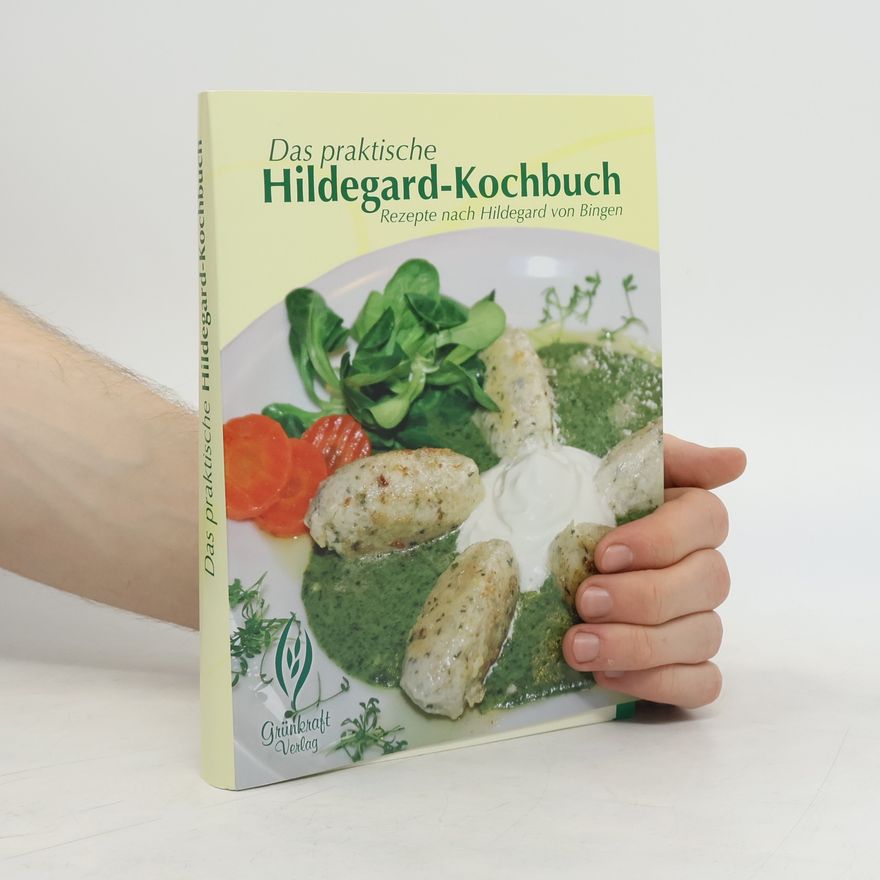 Hildegard of Bingen Das praktische Hildegard-Kochbuch