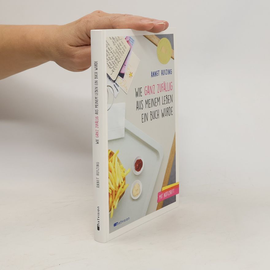 Annet Huizing Wie ganz zufällig aus meinem Leben ein Buch wurde