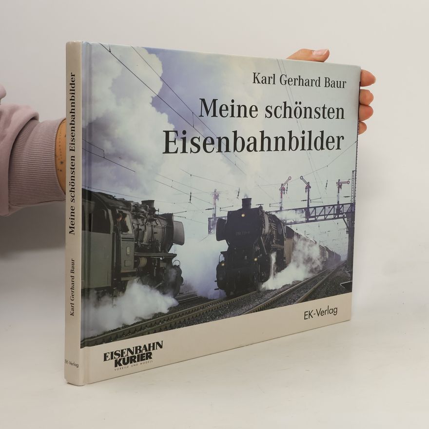 Karl Gerhard Baur Meine schönsten Eisenbahnbilder